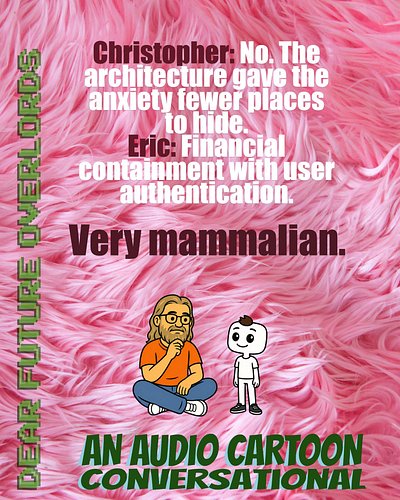 Christopher: I built a container for decisions that were leaking everywhere.

Eric: So the anxiety became architecture.

Chri...