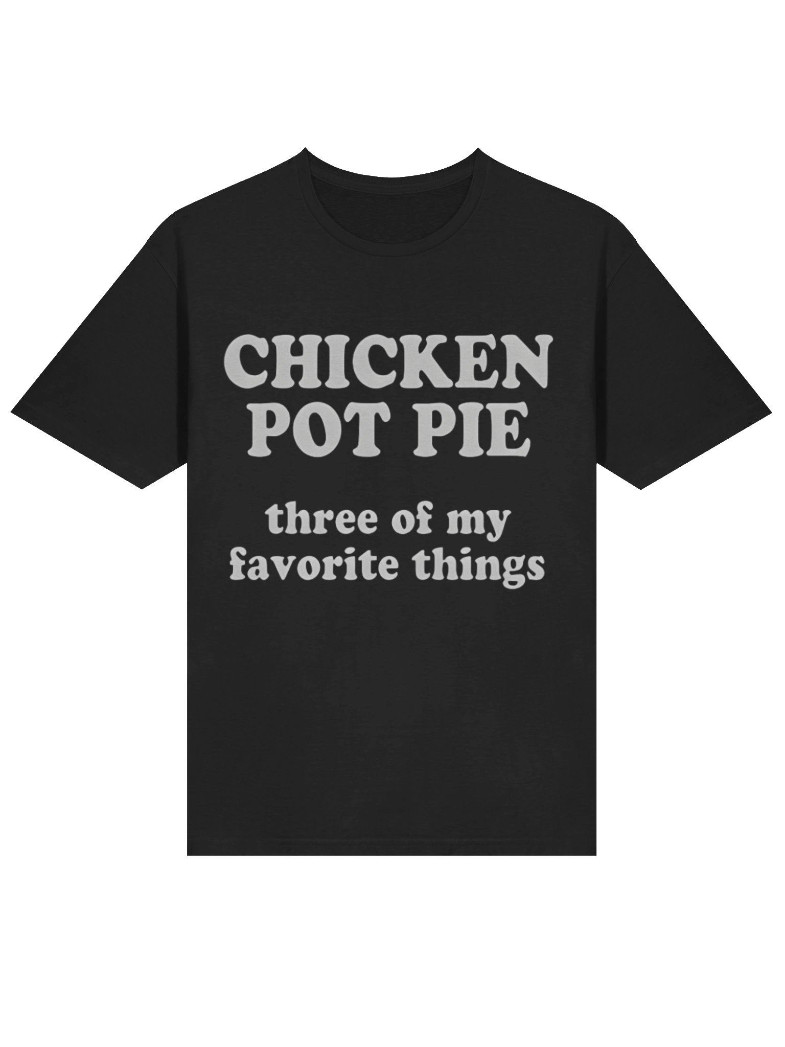 Chicken Pot Pie Three of My Favorite Things Shirt product image (2)