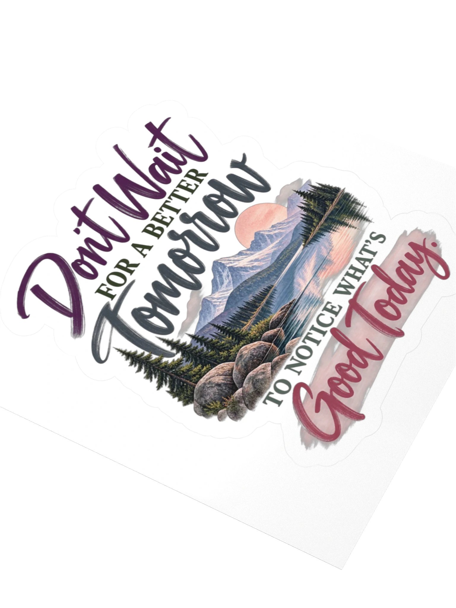 Don't Wait for a Better Tomorrow — Kiss Cut Stickers product image (3)