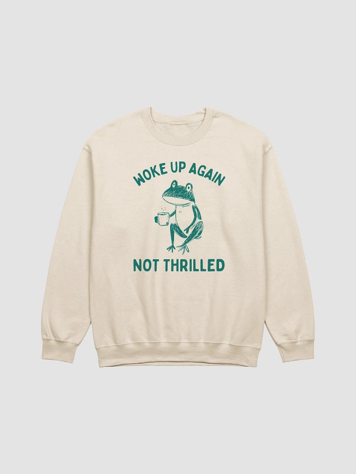 Woke up again not thrilled Crewneck product image (1)
