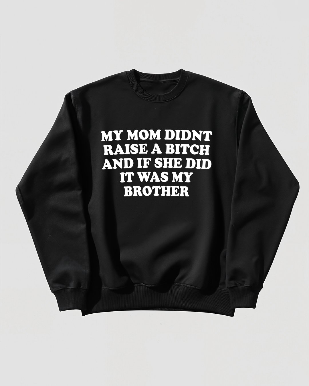 My Mom Didn't Raise A Bit and If She Did It was My Brother product image (1)