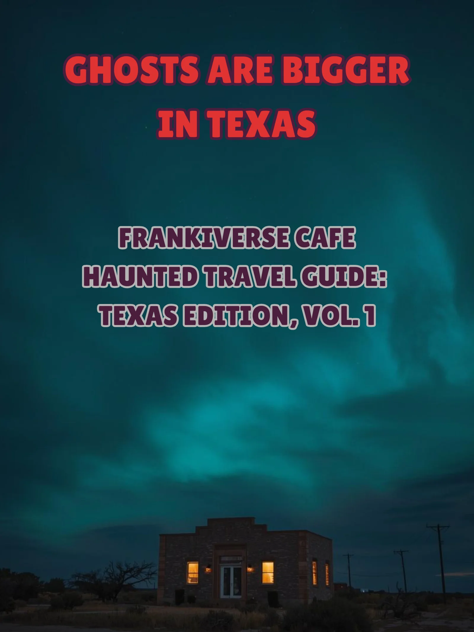 Ghosts Are Bigger In Texas | FrankiVerse Cafe Haunted Travel Guide | Texas Edition, Volume 1 product image (1)