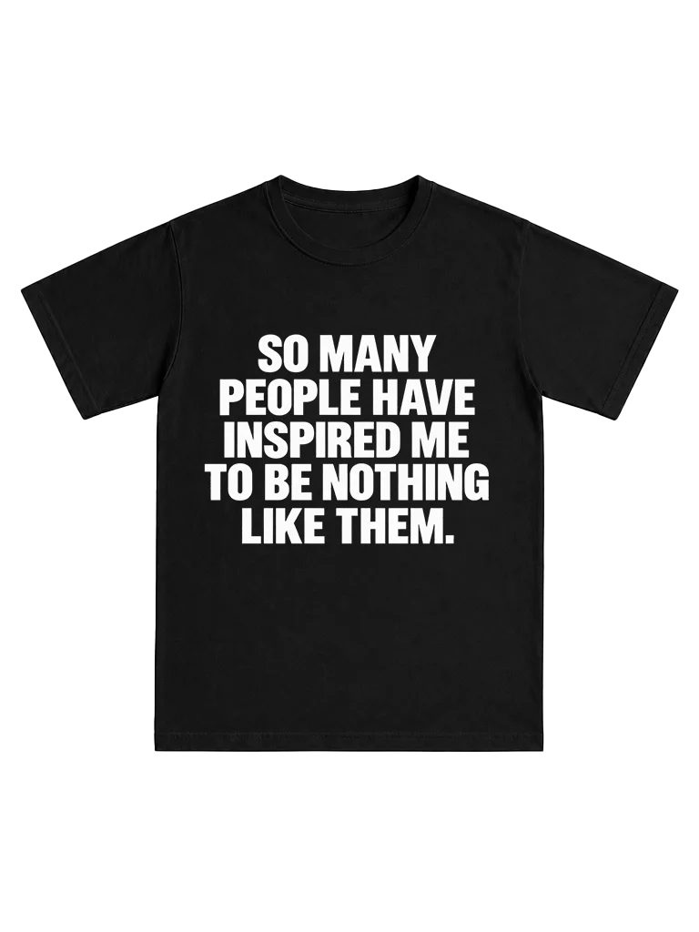 So many people have inspired me to be nothing like them. product image (1)