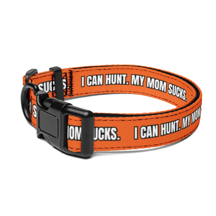 "I Can Hunt. My Mom Sucks" Dog Collar product image (2)