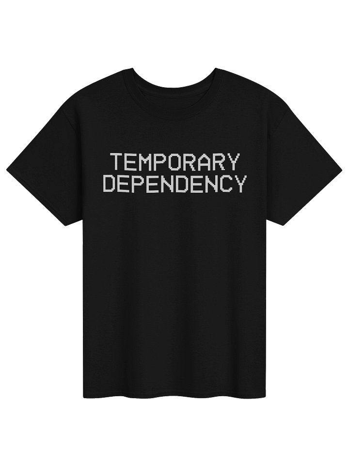 Temporary Dependency Quote Shirt product image (1)