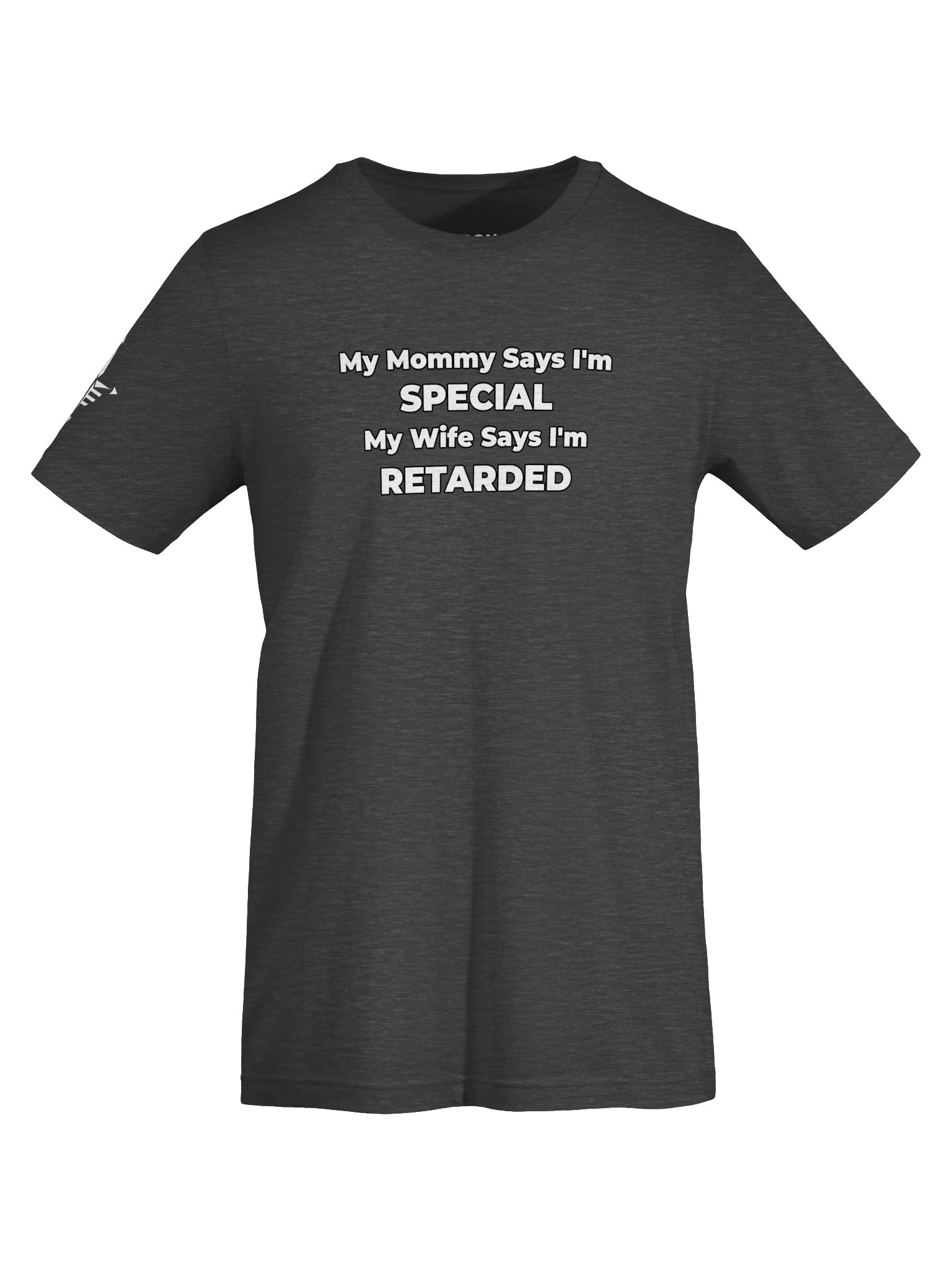 Funny T-Shirt My Mommy Says I'm Special My Wife Says I'm Retarded – Men’s Humor Tee product image (45)