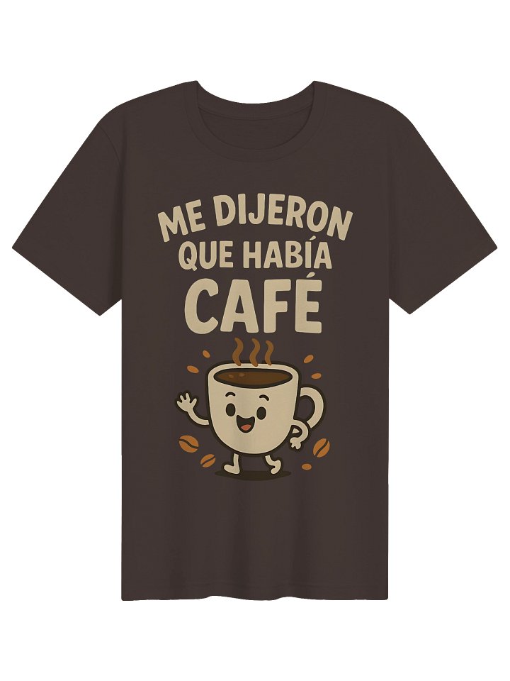 Me Dijeron Que Había Café Camiseta Unisex product image (1)