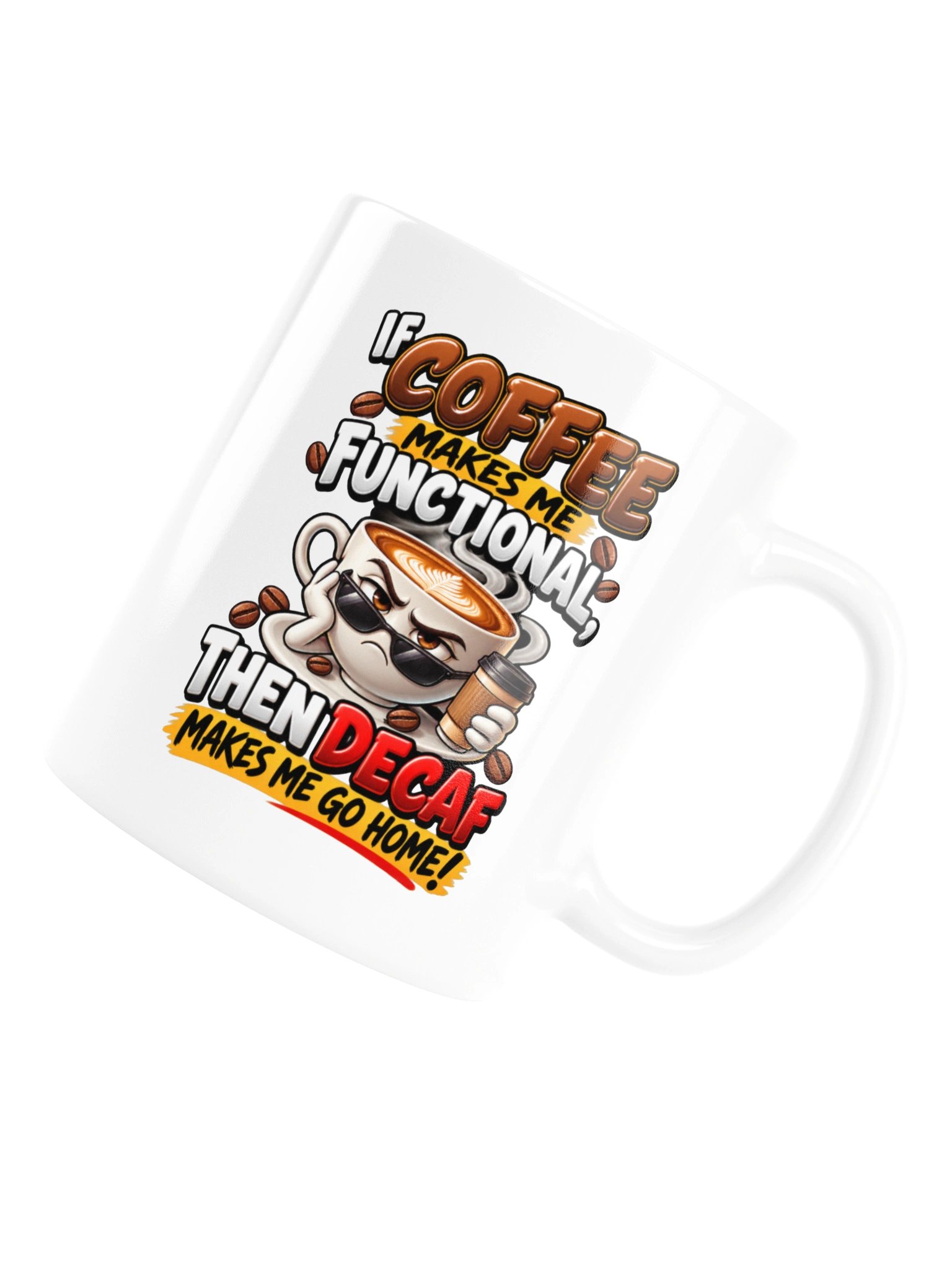 Coffee Makes Me Functional, Decaf Sends Me Home – Funny Coffee Lover & Caffeine Humor - Mug product image (17)
