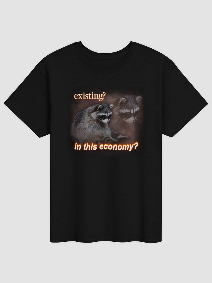 Existing? In this economy? T-shirt product image (1)