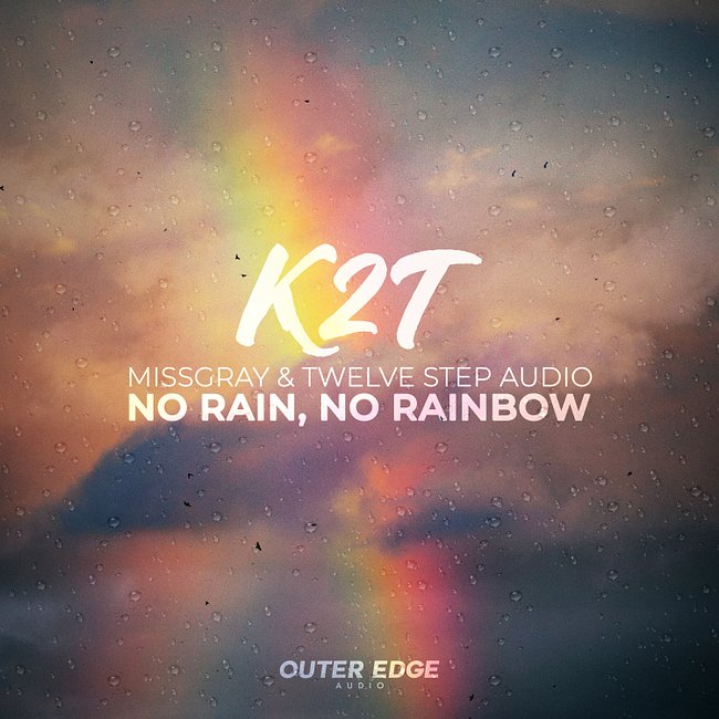 K2T, MissGray & Twelve Step Audio - No Rain, No Rainbow