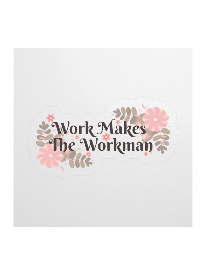 Work Makes The Workman Sticker (Transparent Background) product image (1)