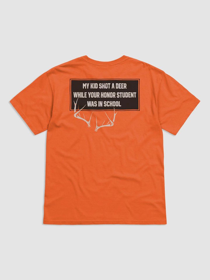 My Kid Shot A Deer While Your Honor Student Was In School Shirt product image (2)