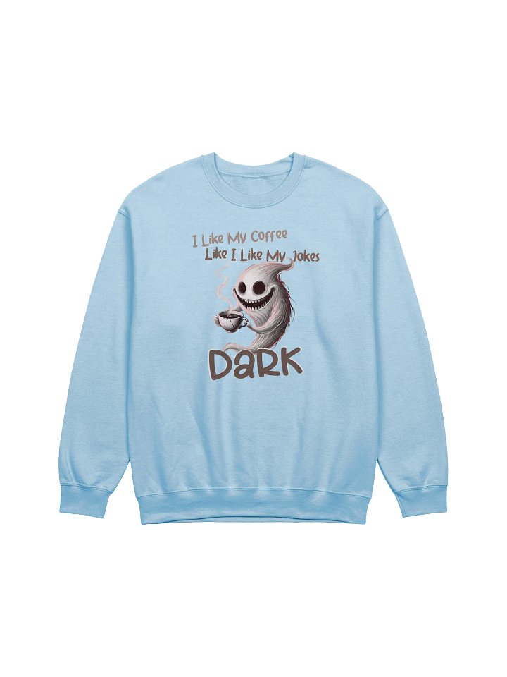 "I Like My Coffee Like I Like My Jokes... Dark" Classic Crewneck Sweatshirt product image (1)