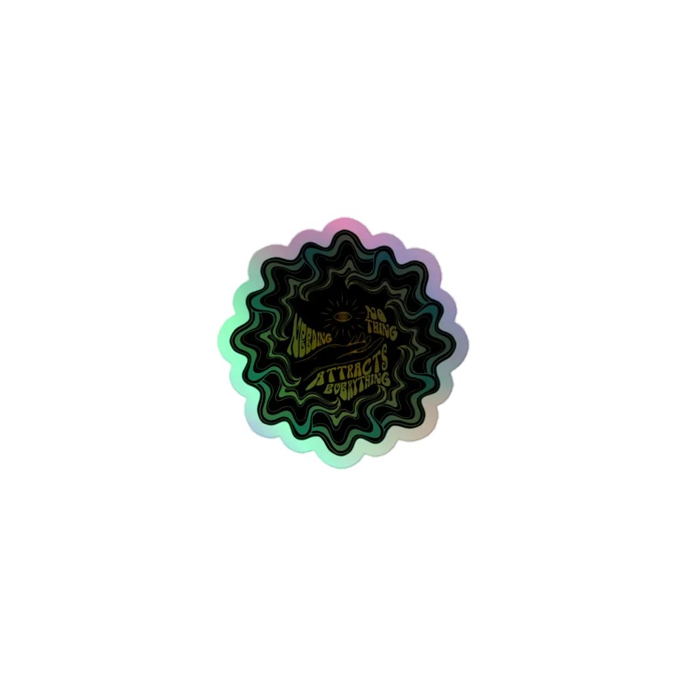 Holographic Sticker - Needing Nothing Attracts Everything product image (1)