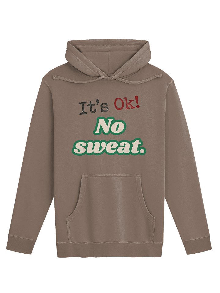 It’s Ok! No Sweat. – Independent Trading Co. Pigment-Dyed Premium Hoodie product image (1)