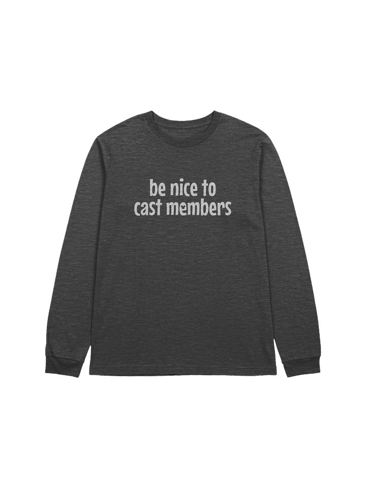 Be Nice to Cast Members Long Sleeve product image (1)