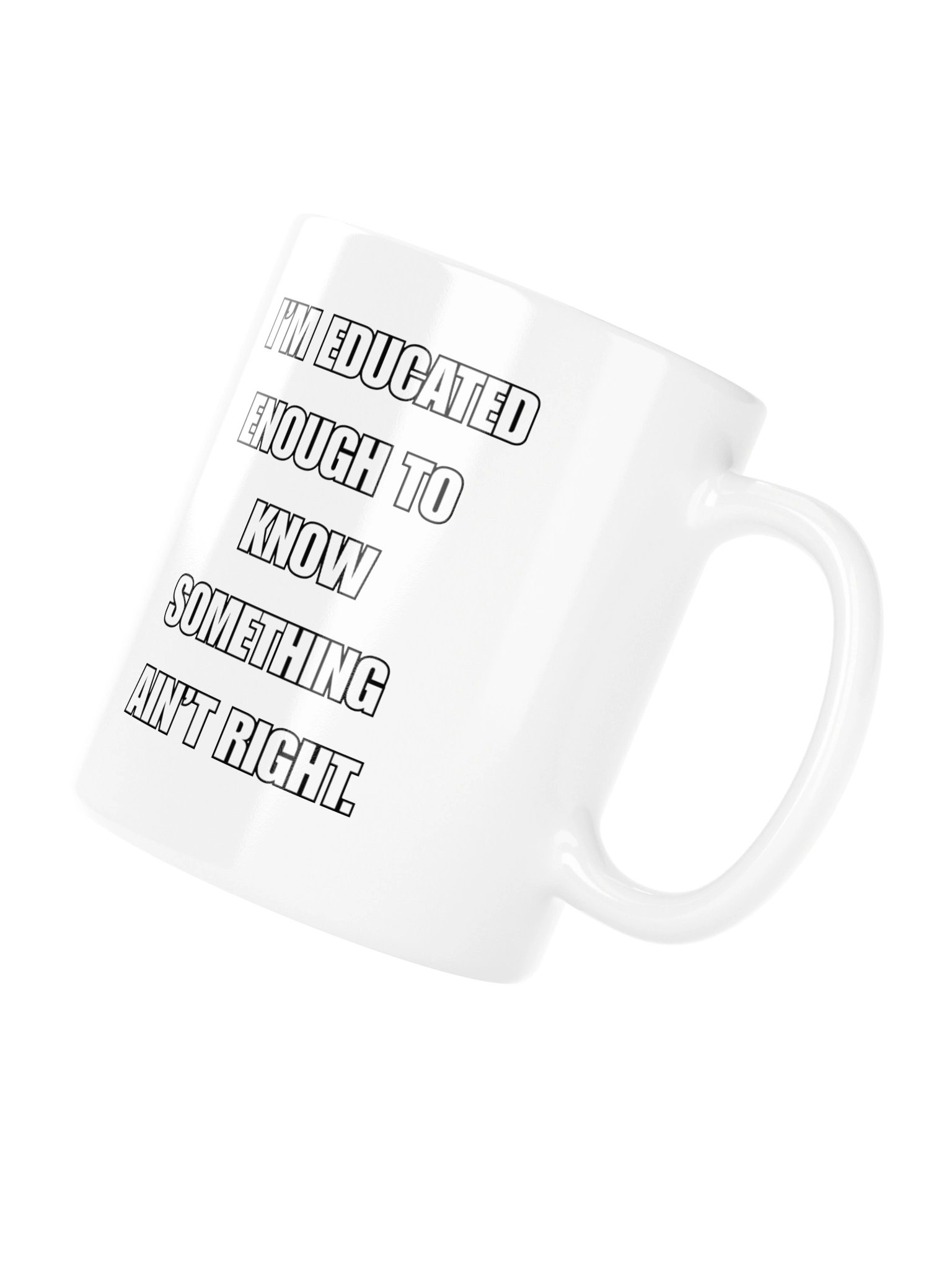 I’M EDUCATED ENOUGH TO KNOW SOMETHING AIN’T RIGHT - MUG product image (12)