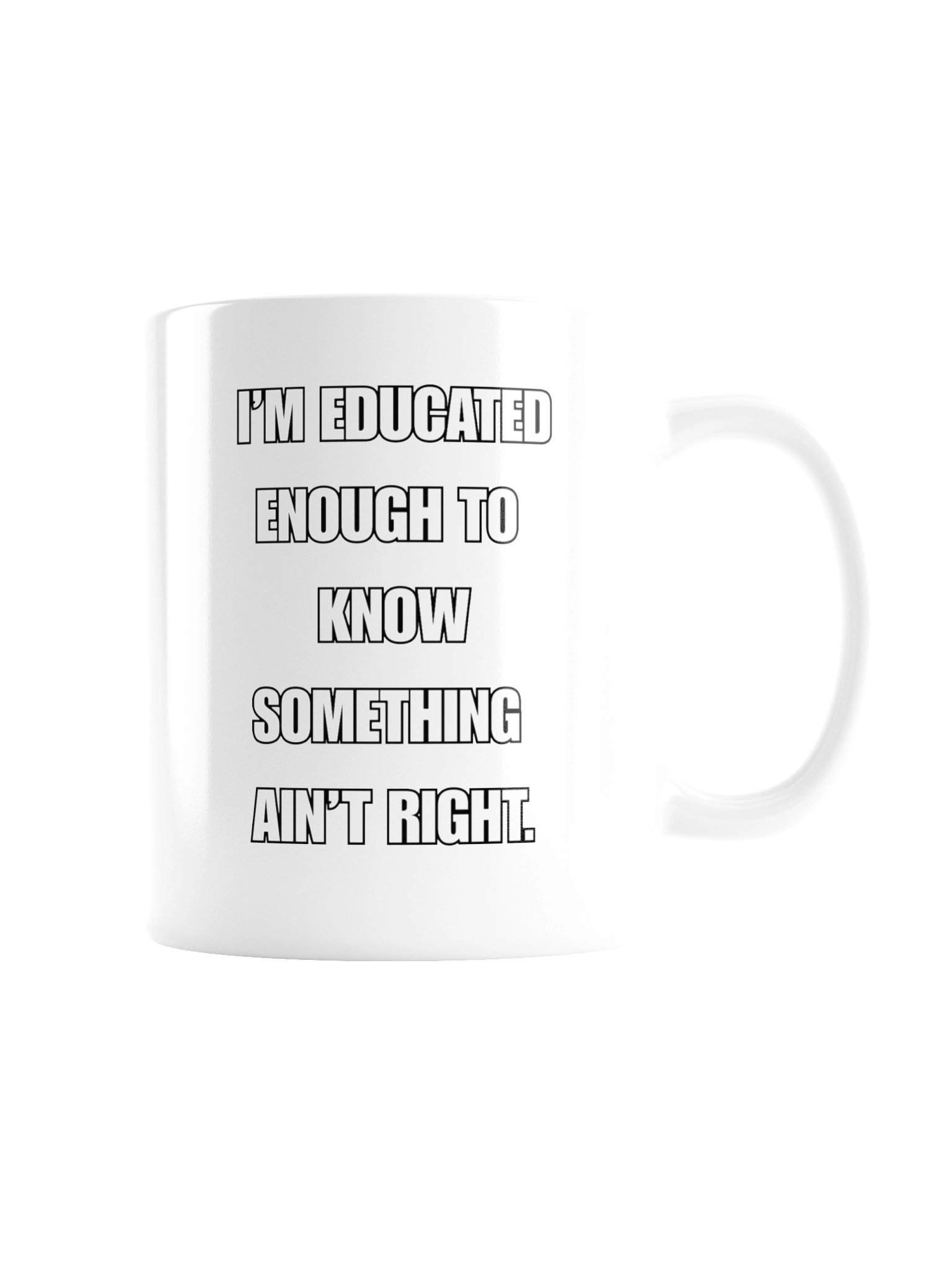 I’M EDUCATED ENOUGH TO KNOW SOMETHING AIN’T RIGHT - MUG product image (7)