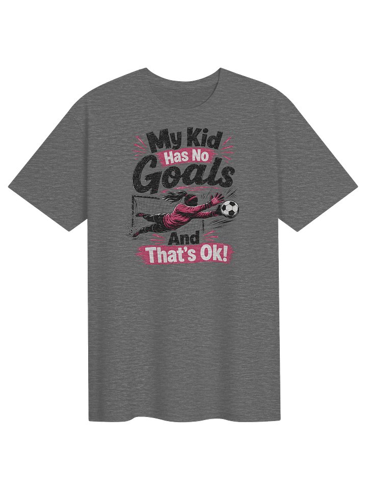 My Kid Has No Goals Keeper Tee product image (1)