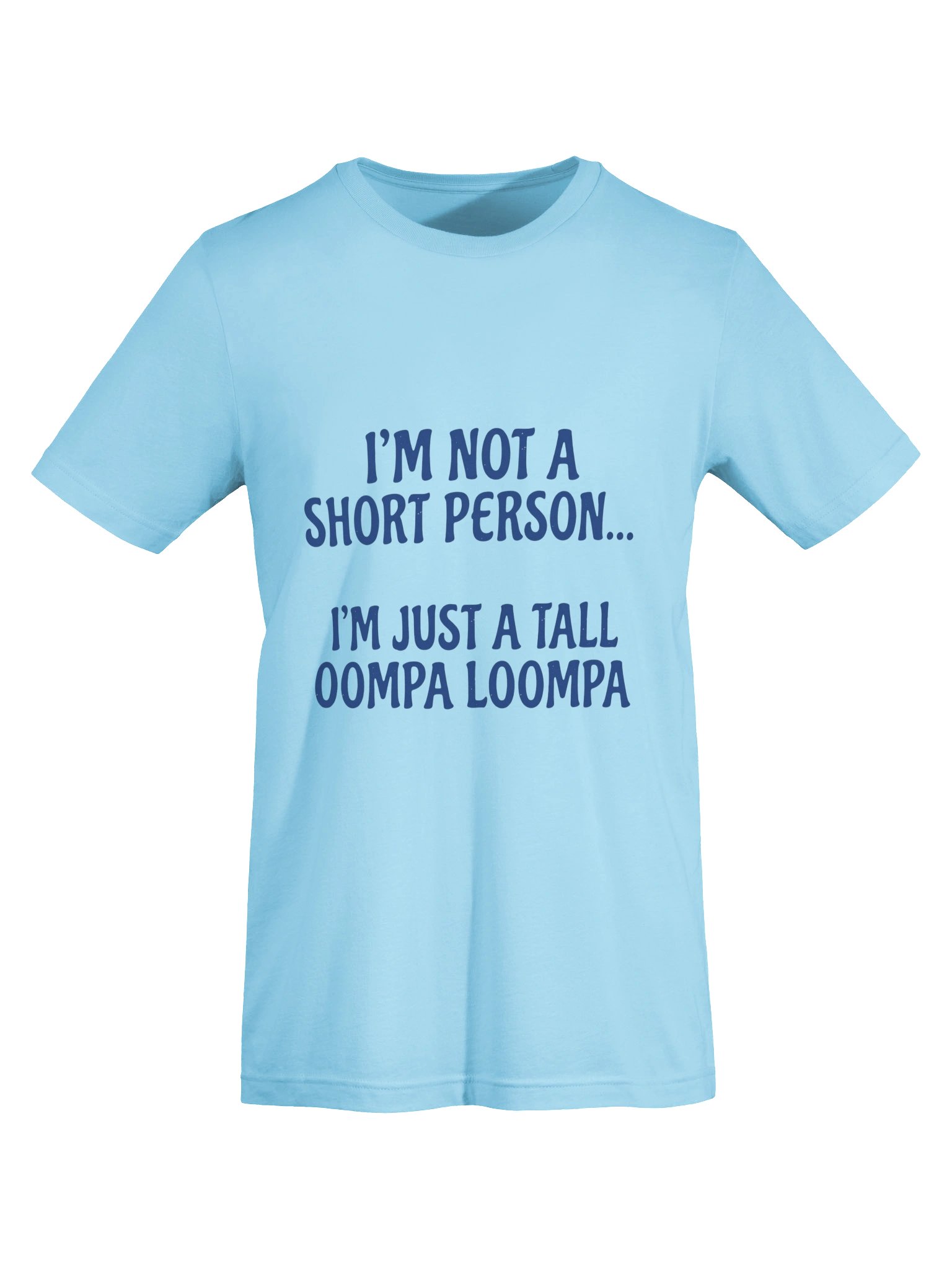 "I'm Not A Short Person, I'm Just A Tall Oompa Loompa" Funny Graphic T-Shirt product image (41)