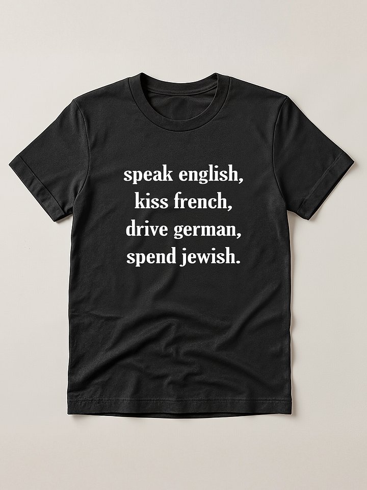 Speak English Kiss French Drive German Spend Jewish T-shirt product image (1)