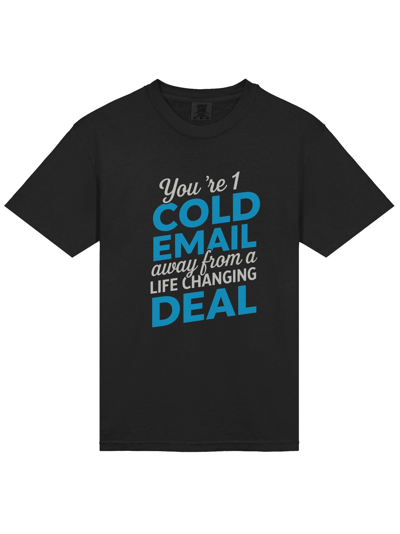 Cold Email T-Shirt — One Message Away from a Life Changing Deal product image (9)
