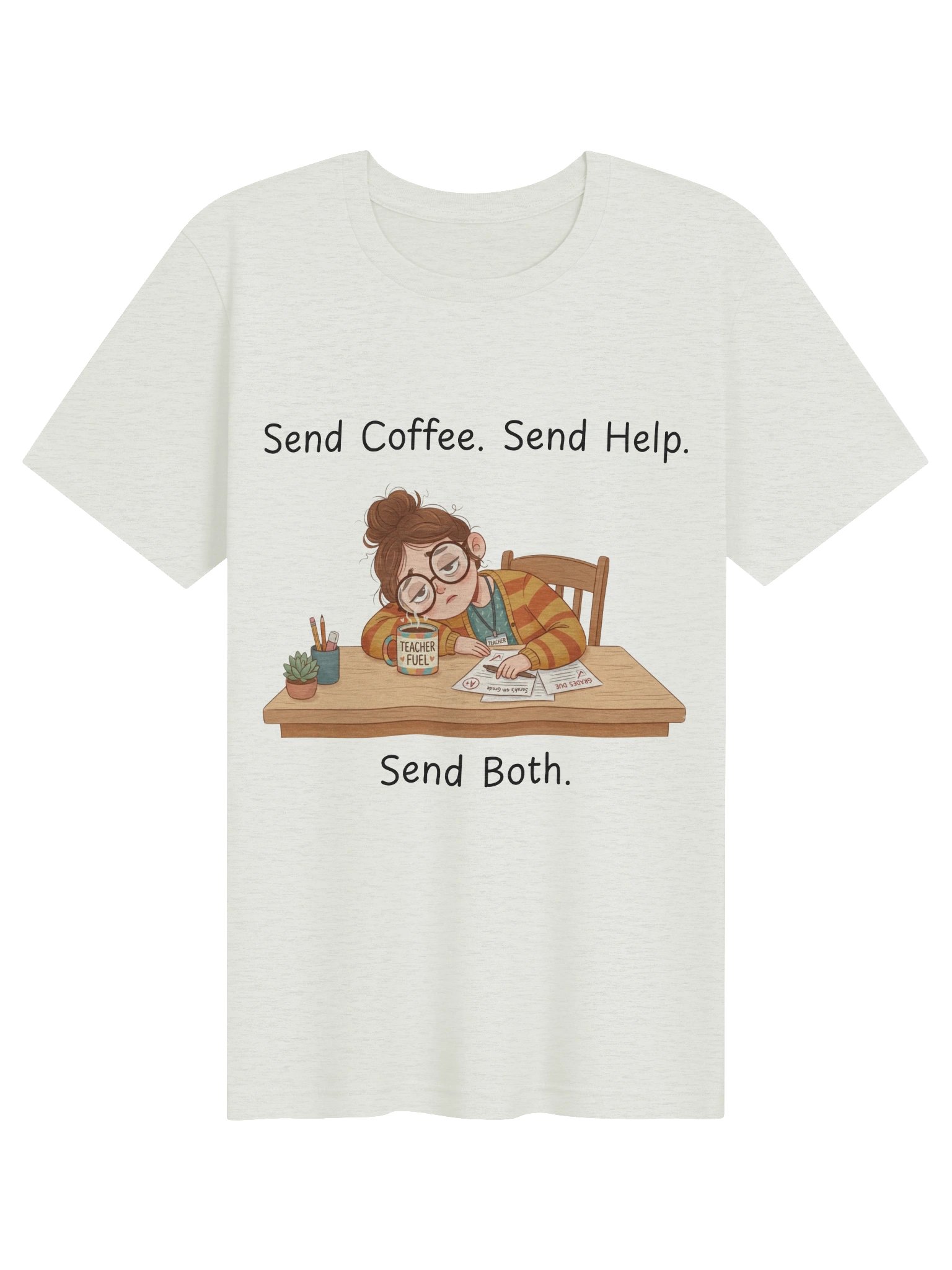 "Send Coffee, Send Help, Send Both" Teacher T-Shirt | Teacher Tired Collection product image (61)