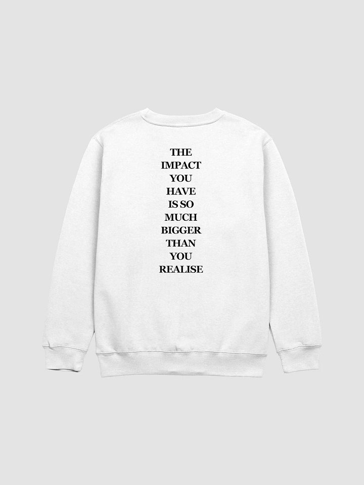 The impact you have sweatshirt product image (2)