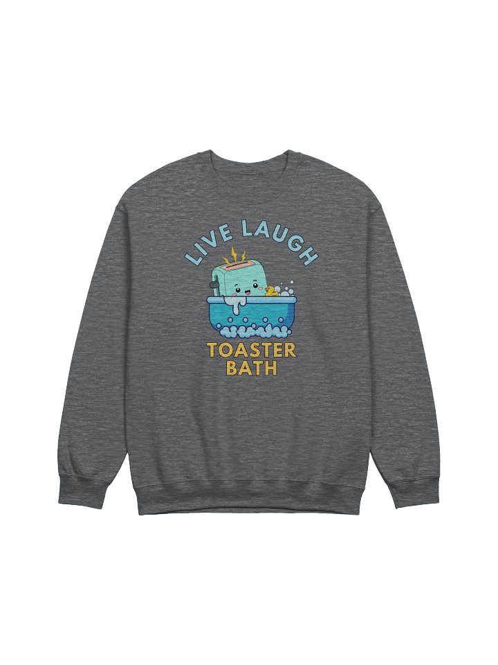 Live Laugh Toaster Bath Sweatshirt product image (1)