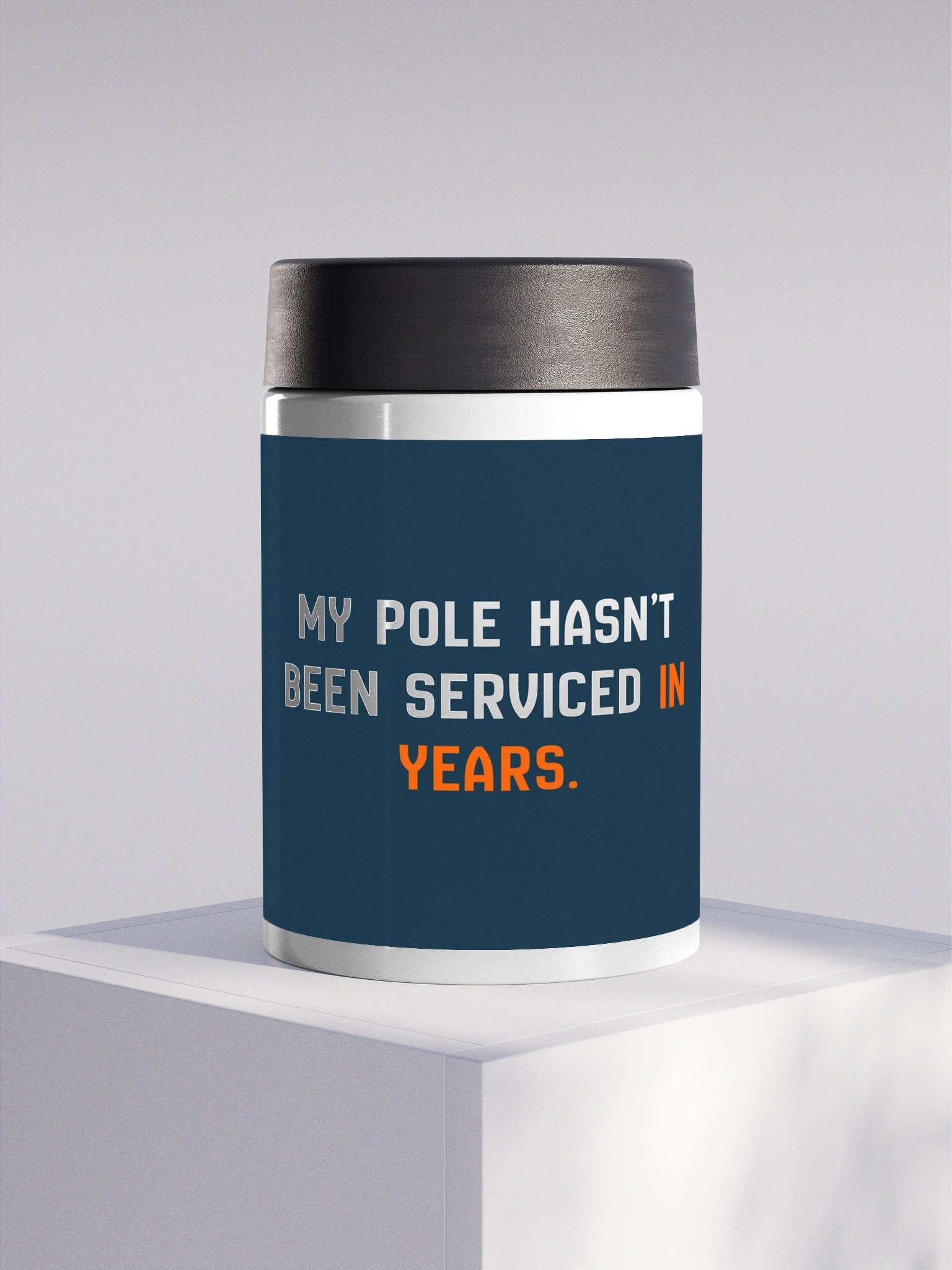 My Pole Hasn't Been Serviced Steel Koozie product image (1)