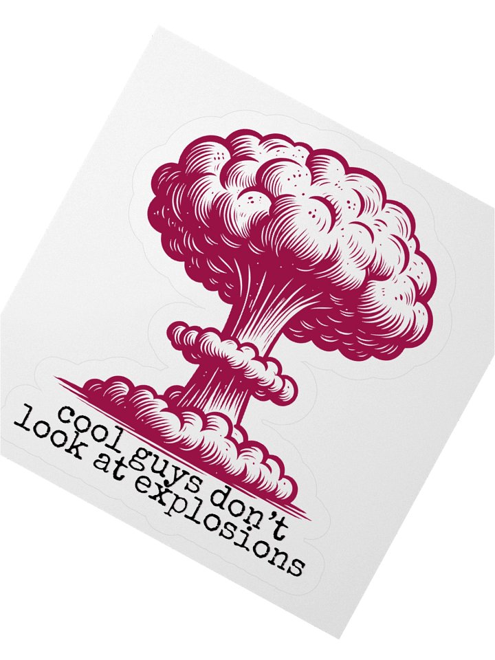 cool guys don't look at explosions Kiss-Cut Sticker product image (4)