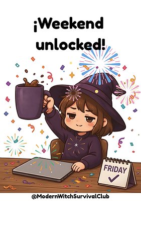 🥳 ¡Weekend unlocked!

Another Friday, another quest completed.

Cozy witch vibes, tiny victories and a well-earned break ✨

H...