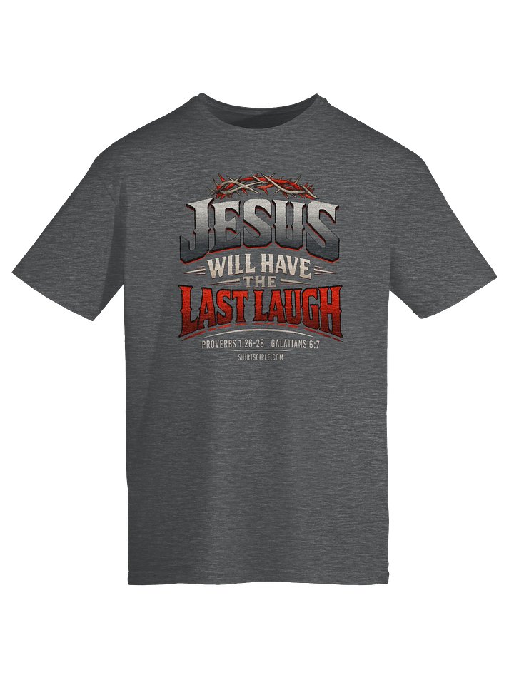 Jesus Will Have The Last Laugh T-Shirt product image (1)