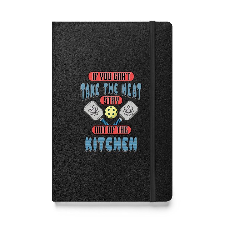 If You Cant Take The Heat Stay Out Of The Kitchen Pickleball Atomic Hardcover Notebook product image (1)