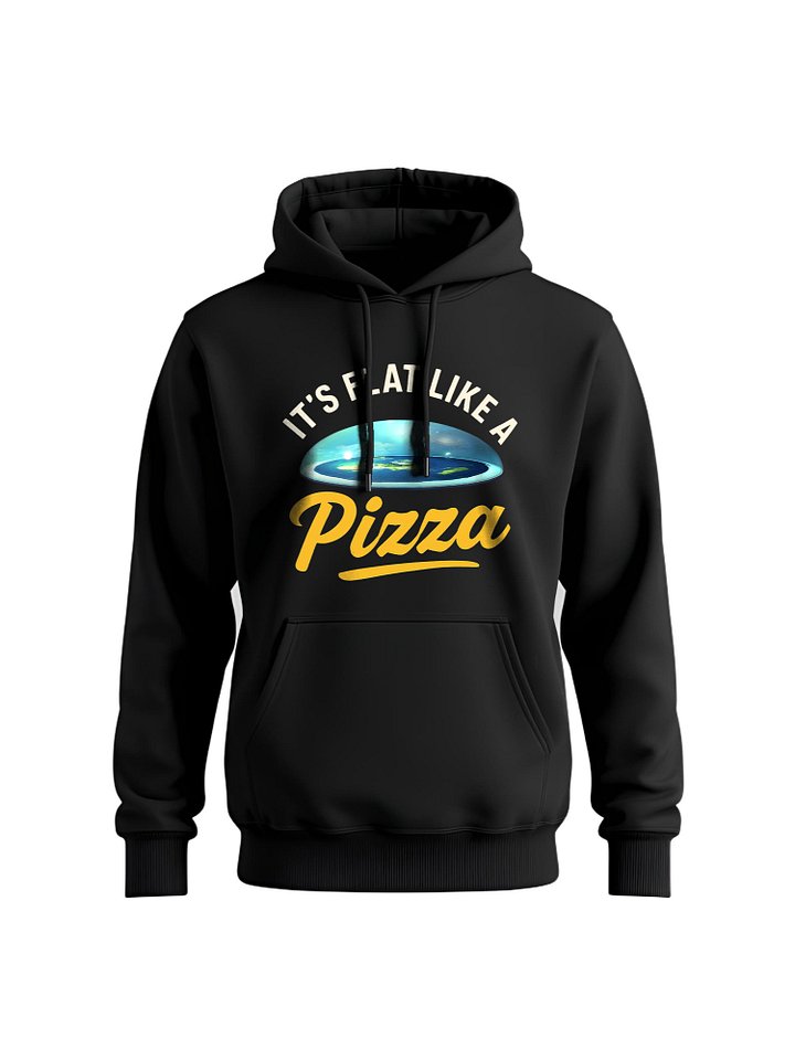 IT'S FLAT LIKE A PIZZA Hoodie - Funny Flat Earth Sweatshirt, Humorous Conspiracy Apparel product image (1)