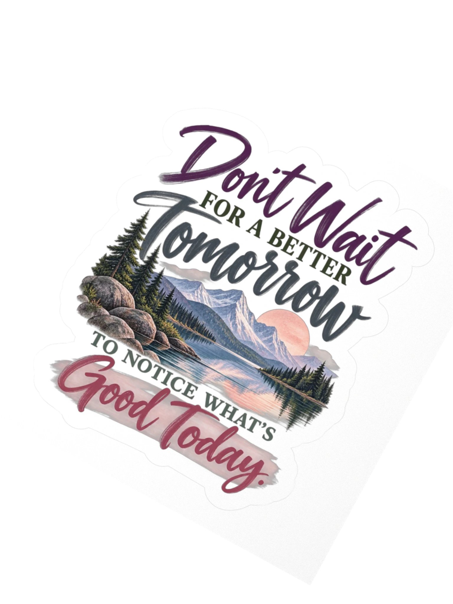 Don't Wait for a Better Tomorrow — Kiss Cut Stickers product image (2)