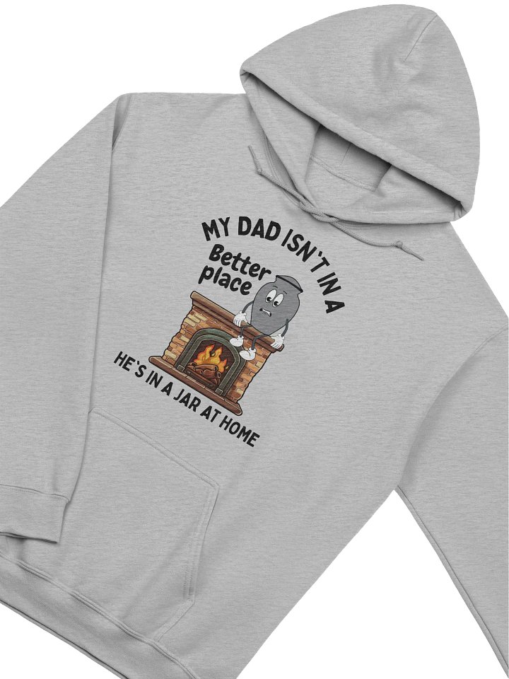 My Dad Isn't In A Better Place He's In A Jar At Home Hoodie - Light Color product image (2)