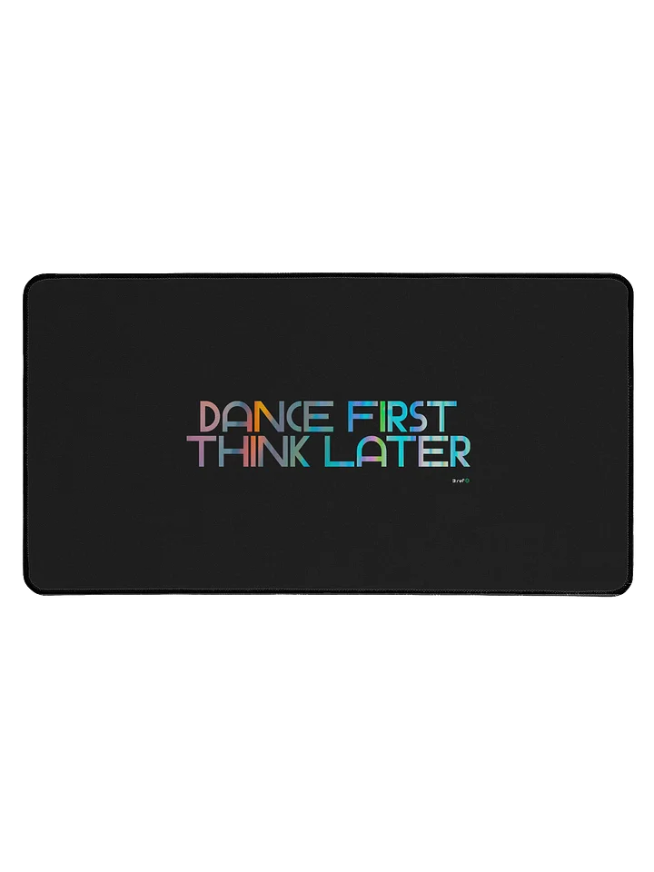 Dance First, think later Desk Mat product image (1)