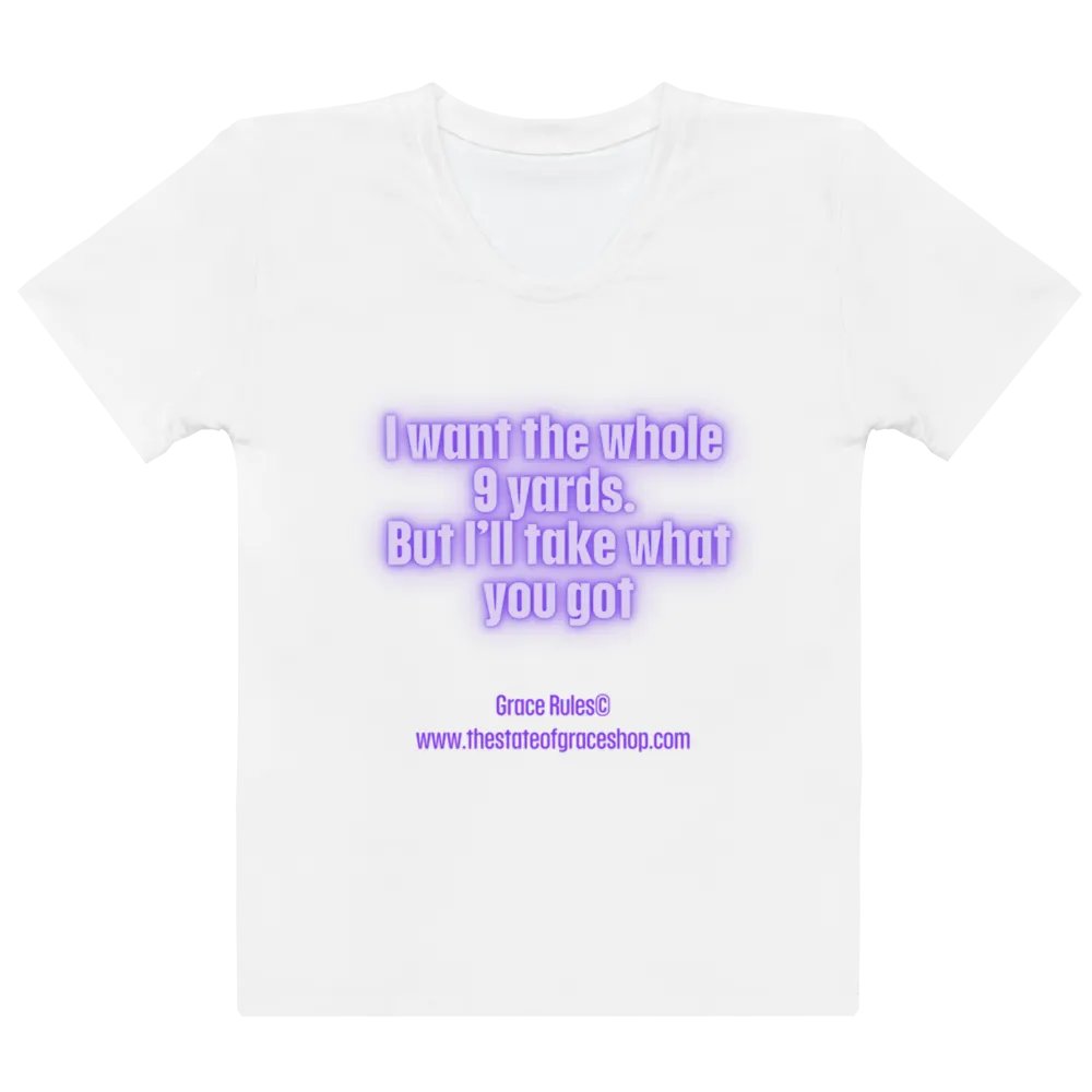 FUNNY TEES 4 U FOR WOMEN “I want the whole 9 yards. But I’ll take what you got.” product image (2)