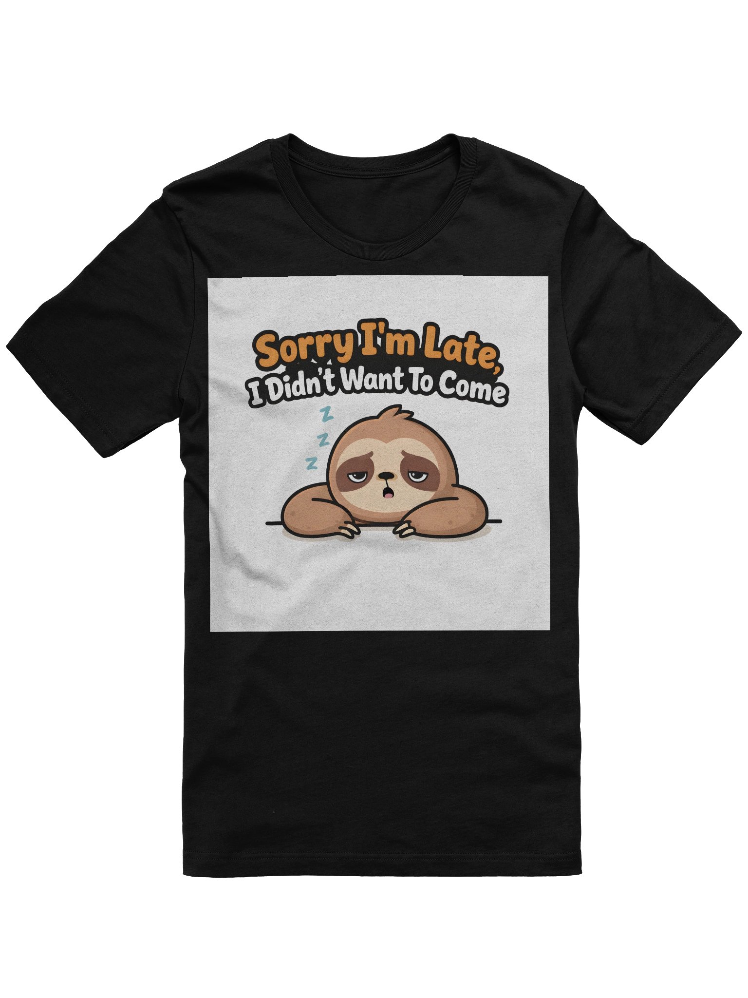 Sorry I’m Late, I Didn’t Want To Come T-Shirt – Humorous & Relatable product image (7)