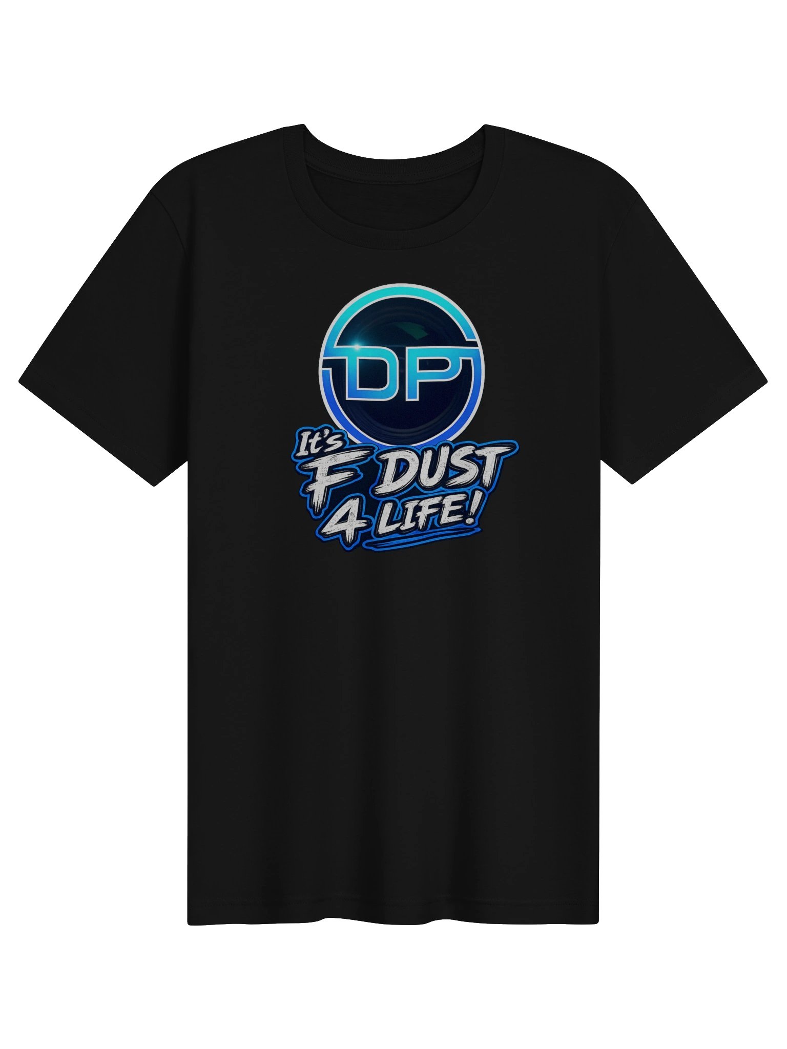 Its F Dust 4 life Super soft T-Shirt product image (1)
