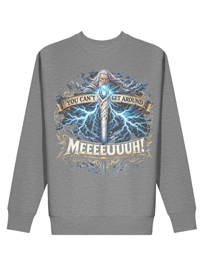 Gandolph, "YOU CAN'T GET AROUND MEEEUUH" Grey sweatshirt product image (2)
