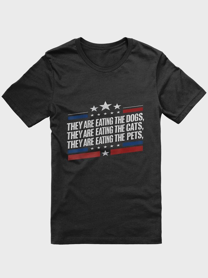 THEY ARE EATING THE DOGS, CATS, PETS T-SHIRT product image (4)