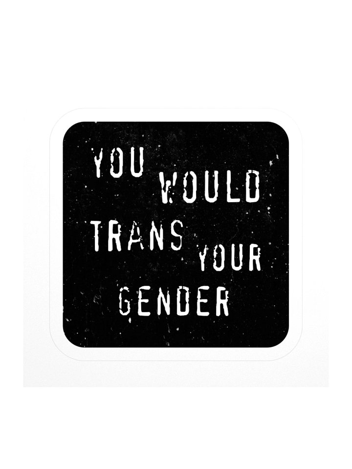 You Would Trans Your Gender Large Sticker product image (1)