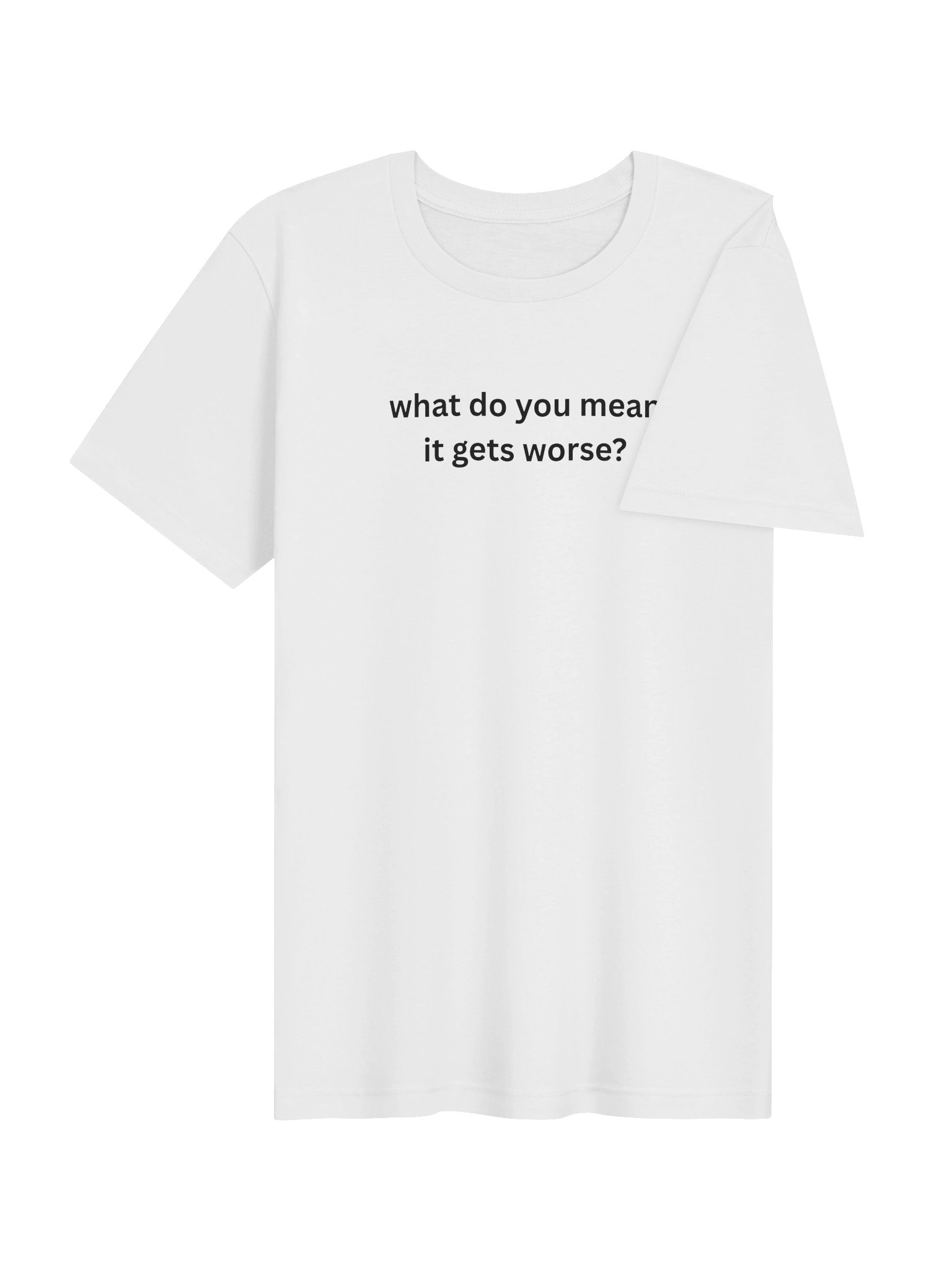 T-Shirt | wdym it gets worse? - White product image (4)