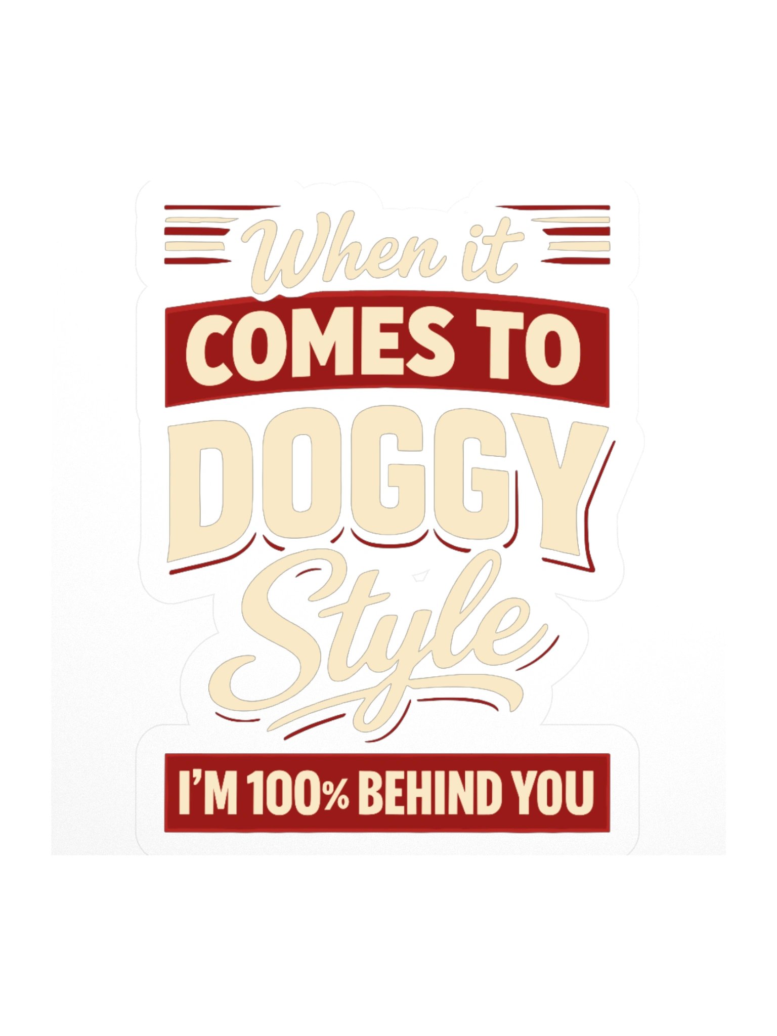 When It Comes To Doggystyle I'm 100% Behind You Sticker product image (1)