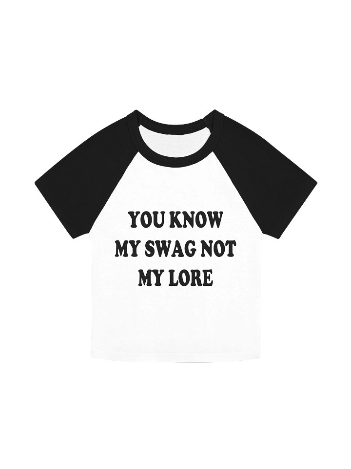 YOU KNOW MY SWAG NOT MY LORE Raglan Baby Tee product image (1)