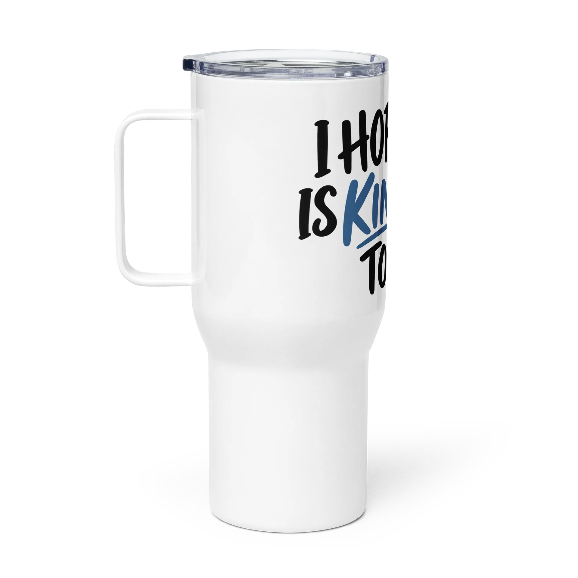 I Hope Life Is Kind to You Today Travel Mug product image (2)