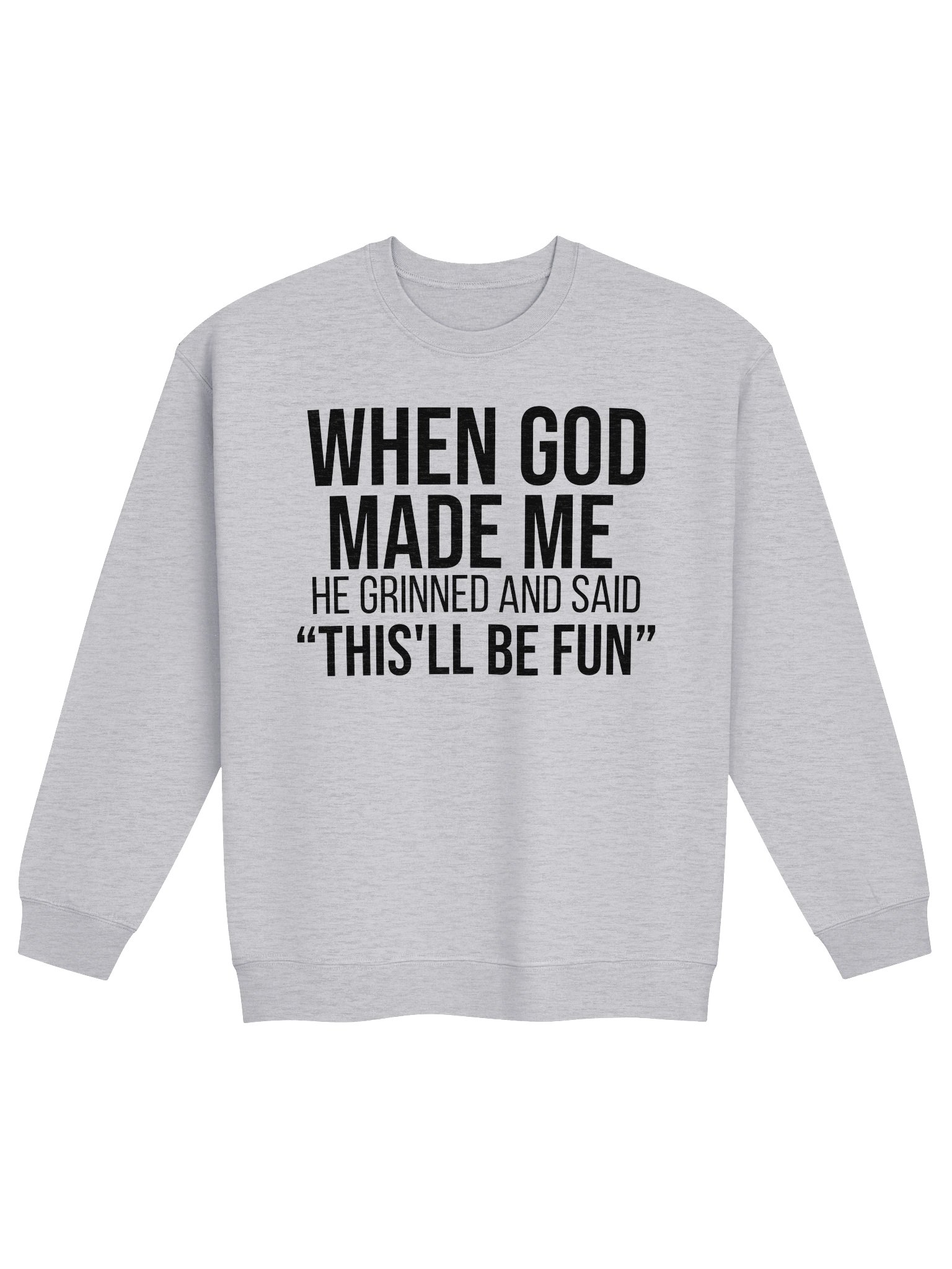 When God Made Me He Grinned & Said This’ll Be Fun — Christian Crewneck Sweatshirt product image (1)