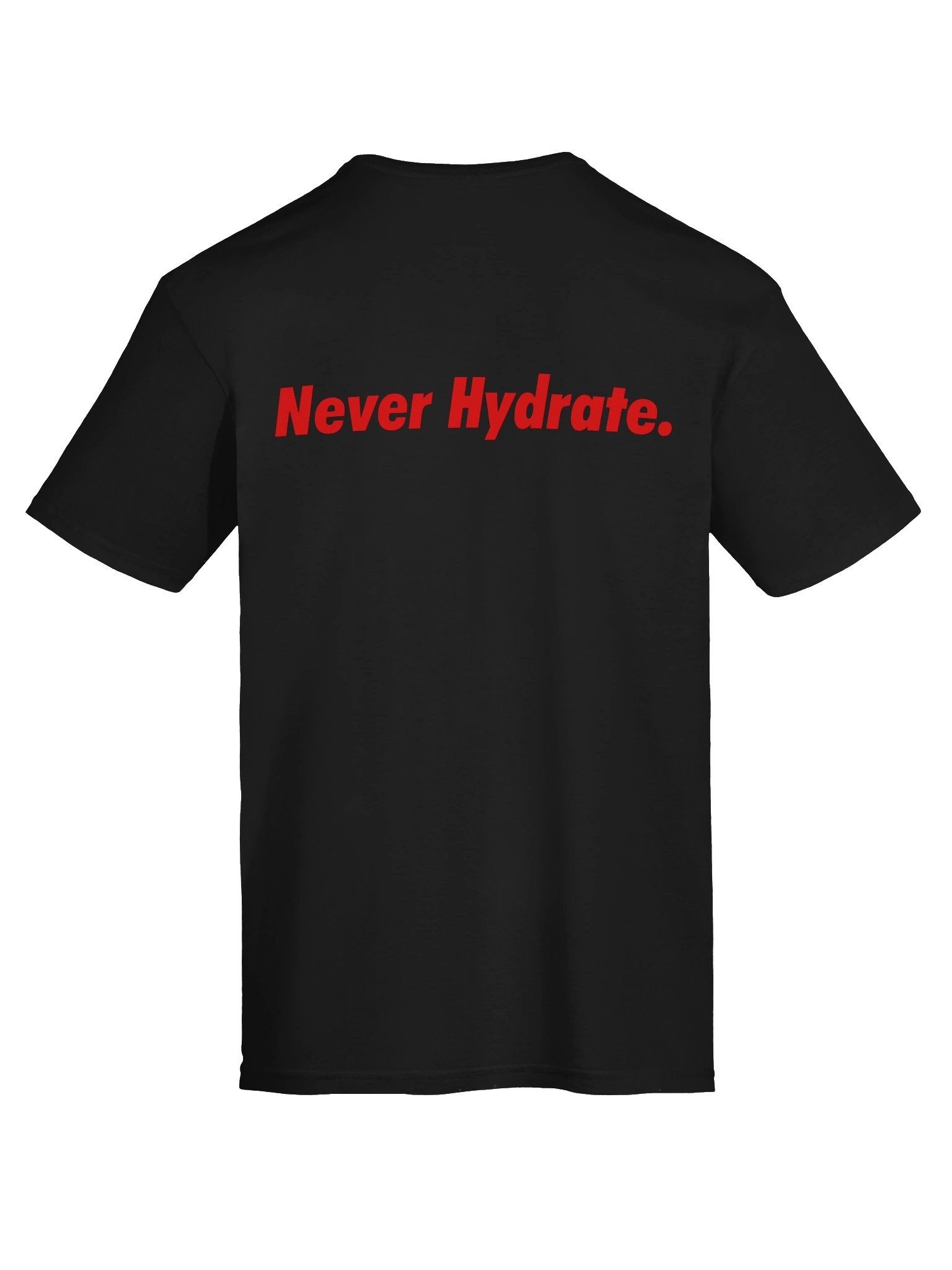 "Never Hydrate." T-Shirt product image (7)